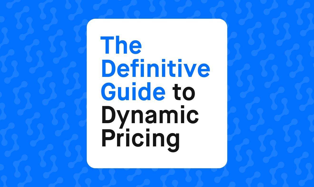 The Definitive Guide to Dynamic Pricing